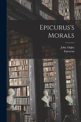 Epicurus's Morals - Epicurus,John Digby - cover