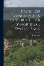 Kritik Der Evangelischen Geschichte Der Synoptiker ... Zweiter Band