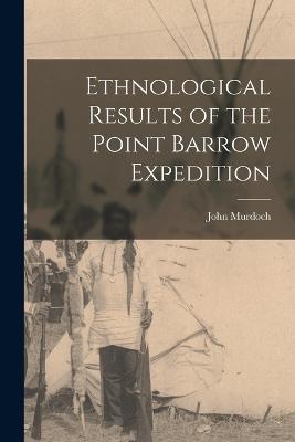 Ethnological Results of the Point Barrow Expedition - John Murdoch - cover