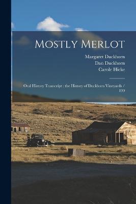 Mostly Merlot: Oral History Transcript: the History of Duckhorn Vineyards / 199 - Carole Hicke,Margaret Duckhorn,Dan Duckhorn - cover