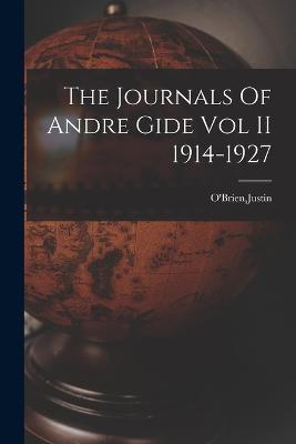 The Journals Of Andre Gide Vol II 1914-1927 - Justin O'Brien - cover
