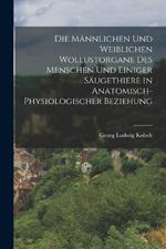 Die Mannlichen und weiblichen Wollustorgane des Menschen und einiger Saugethiere in Anatomisch-physiologischer Beziehung