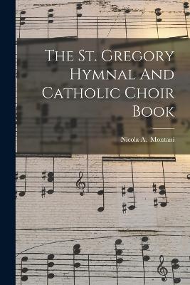 The St. Gregory Hymnal And Catholic Choir Book - cover