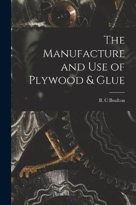 The Manufacture and Use of Plywood & Glue - cover
