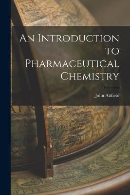 An Introduction to Pharmaceutical Chemistry - John Attfield - cover