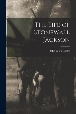 The Life of Stonewall Jackson - John Esten Cooke - cover