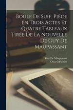 Boule de suif, piece en trois actes et quatre tableaux tiree de la nouvelle de Guy de Maupassant
