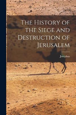 The History of the Siege and Destruction of Jerusalem - Josephus - cover