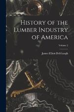 History of the Lumber Industry of America; Volume 2