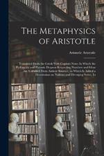 The Metaphysics of Aristotle: Translated From the Greek With Copious Notes In Which the Pythagoric and Platonic Dogmas Respecting Numbers and Ideas are Unfolded From Antient Sources; to Which is Added a Dissertation on Nullities and Diverging Series, In