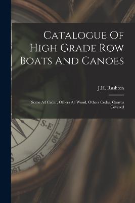 Catalogue Of High Grade Row Boats And Canoes: Some All Cedar, Others All Wood, Others Cedar, Canvas Covered - cover