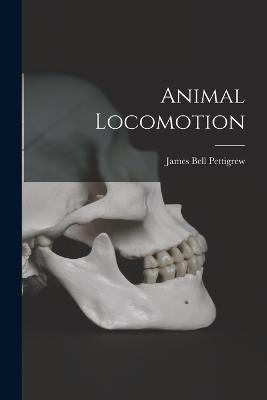 Animal Locomotion - James Bell Pettigrew - cover
