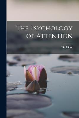 The Psychology of Attention - Theodule Armand Ribot - cover