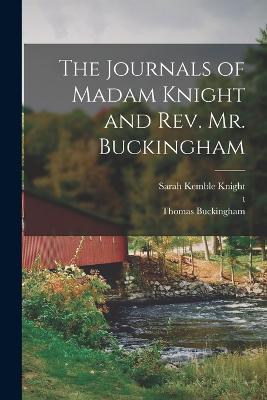 The Journals of Madam Knight and Rev. Mr. Buckingham - Sarah Kemble Knight,Thomas Buckingham,T - cover