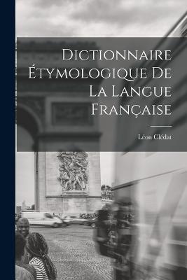 Dictionnaire Etymologique de la Langue Francaise - Leon Cledat - cover