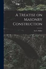 A Treatise on Masonry Construction