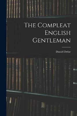 The Compleat English Gentleman - Defoe Daniel - cover