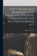 Tibet Tartary and Mongolia Their Social and Political Condition and the Religion of Boodh as T