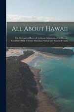 All About Hawaii: The Recognized Book of Authentic Information On Hawaii, Combined With Thrum's Hawaiian Annual and Standard Guide