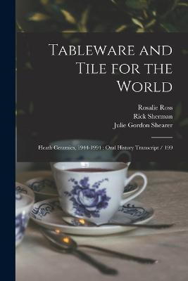 Tableware and Tile for the World: Heath Ceramics, 1944-1994: Oral History Transcript / 199 - Germaine LaBerge,Julie Gordon Shearer,Edith Heath - cover