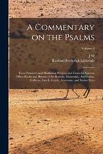 A Commentary on the Psalms: From Primitive and Mediaeval Writers; and From the Various Office-books and Hymns of the Roman, Mazarabic, Ambrosian, Gallican, Greek, Coptic, Armenian, and Syrian Rites; Volume 4