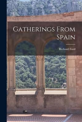 Gatherings From Spain - Richard Ford - cover