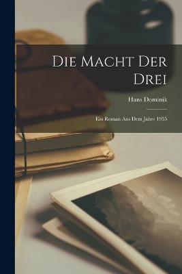 Die Macht der Drei: Ein Roman aus dem Jahre 1955 - Hans Dominik - cover