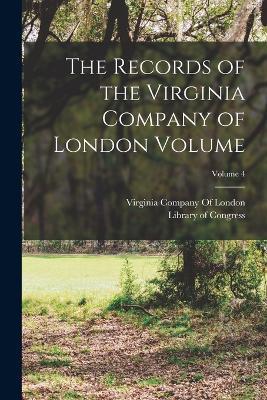 The Records of the Virginia Company of London Volume; Volume 4 - Library of Congress - cover