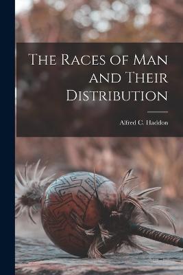 The Races of man and Their Distribution - Alfred C 1855-1940 Haddon - cover