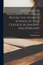 Lectures on Preaching Delivered Before the Divinity School of Yale College in January and February