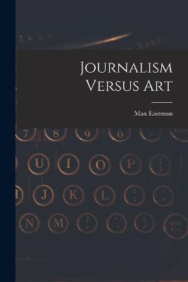 Journalism Versus Art - Max Eastman - cover
