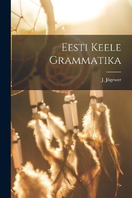 Eesti Keele Grammatika - J Jogewer - cover