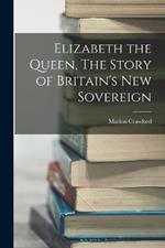 Elizabeth the Queen, The Story of Britain's New Sovereign