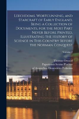 Leechdoms, Wortcunning, and Starcraft of Early England. Being a Collection of Documents, for the Most Part Never Before Printed, Illustrating the History of Science in This Country Before the Norman Conquest; Volume 2 - Thomas Oswald 1807-1873 Cockayne,Barbarus Apuleius - cover