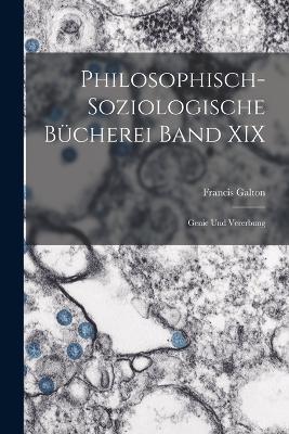Philosophisch-Soziologische Bucherei Band XIX: Genie und Vererbung - Francis Galton - cover