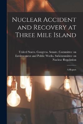 Nuclear Accident and Recovery at Three Mile Island: A Report - cover