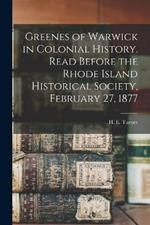 Greenes of Warwick in Colonial History. Read Before the Rhode Island Historical Society, February 27, 1877
