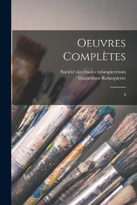 Oeuvres completes: 8 - Maximilien Robespierre - cover