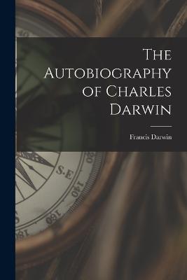 The Autobiography of Charles Darwin - Francis Darwin - cover