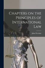 Chapters on the Principles of International Law