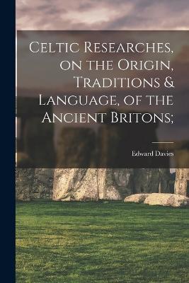 Celtic Researches, on the Origin, Traditions & Language, of the Ancient Britons; - Edward Davies - cover