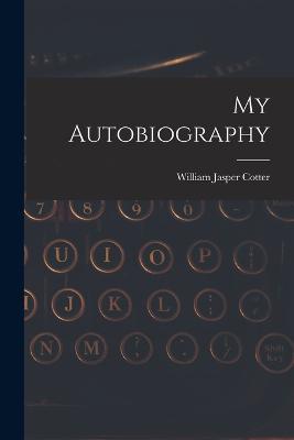 My Autobiography - William Jasper Cotter - cover