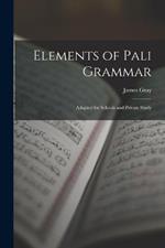 Elements of Pali Grammar: Adapted for Schools and Private Study