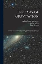 The Laws of Gravitation: Memoirs by Newton, Bouguer and Cavendish, Together With Abstracts of Other Important Memoirs