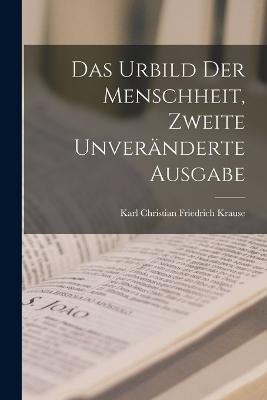 Das Urbild der Menschheit, Zweite unveranderte Ausgabe - Karl Christian Friedrich Krause - cover