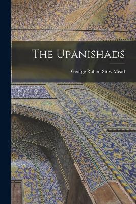 The Upanishads - George Robert Stow Mead - cover