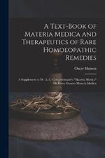 A Text-Book of Materia Medica and Therapeutics of Rare Homoeopathic Remedies: A Supplement to Dr. A. C. Cowperthwaite's Materia Medica Or Every Greater Materia Medica