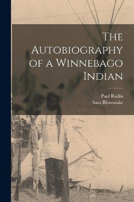 The Autobiography of a Winnebago Indian - Paul Radin,Sam Blowsnake - cover
