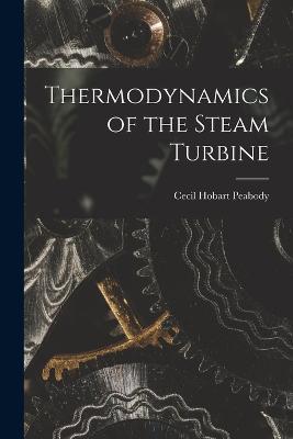Thermodynamics of the Steam Turbine - Cecil Hobart Peabody - cover