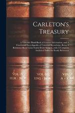 Carleton's Treasury: A Valuable Hand-book of General Information, and A Condensed Encyclopedia of Universal Knowledge, Being A Reference Book Upon Nearly Every Subject...with A Complete Analytical Index for Ready Reference